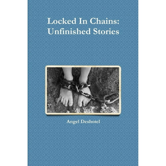 Locked In Chains: Unfinished Stories, (Paperback)