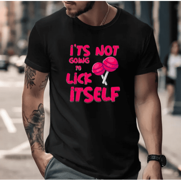 It's Not Going To Lick Itself Funny Lollipop Candy Gift Unisex T-Shirt, up to size 5XL