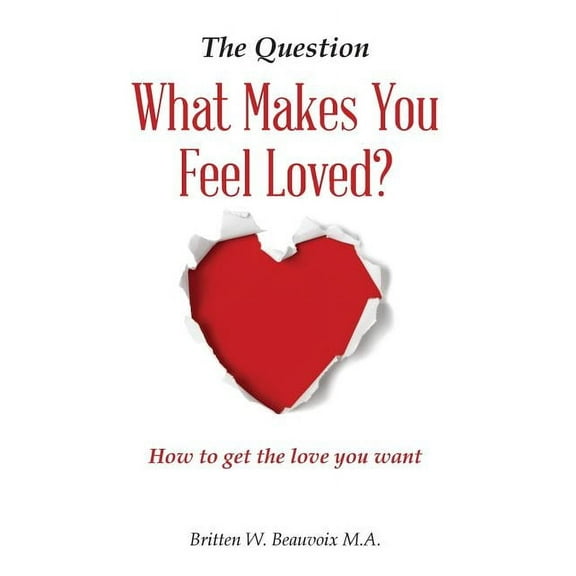 The Question: What Makes You Feel Loved Paperback Britten W. Beauvoix M.A.