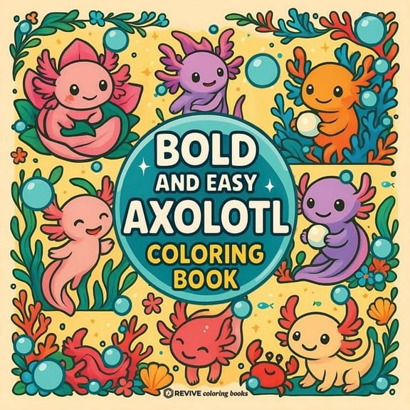 Bold & Easy Stress Relief Coloring B Bold & Easy Axolotl Coloring Book: Fun & Cute Stress Relief Coloring, (Paperback)