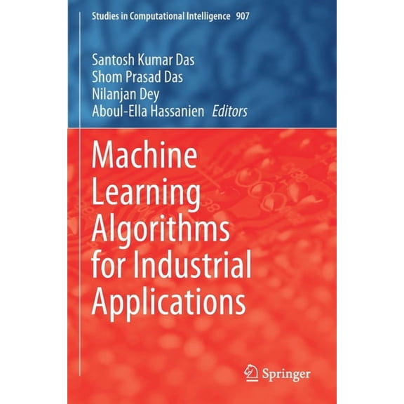 Studies in Computational Intelligence Machine Learning Algorithms for Industrial Applications, Book 907, (Paperback)