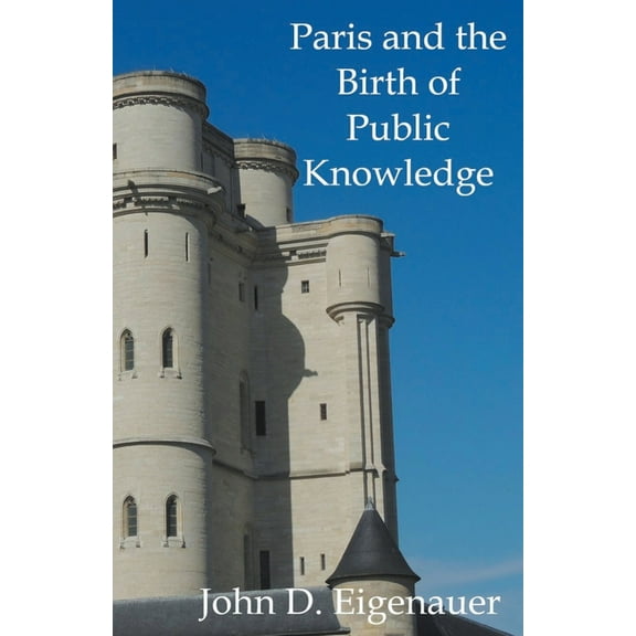 Paris and the Birth of Public Knowledge, (Paperback)