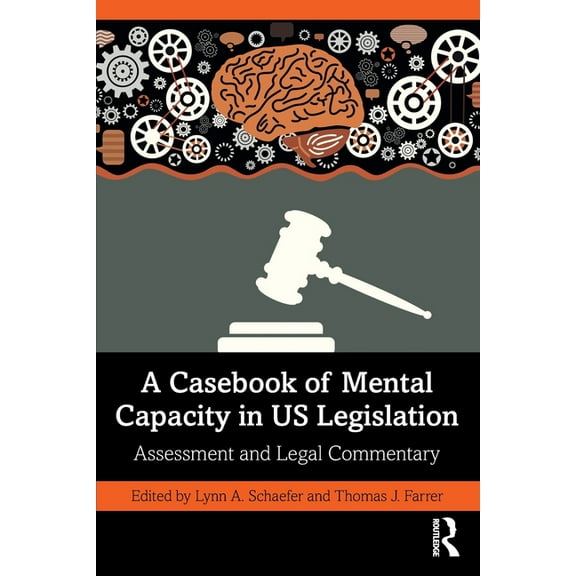 A Casebook of Mental Capacity in US Legislation: Assessment and Legal Commentary, (Paperback)