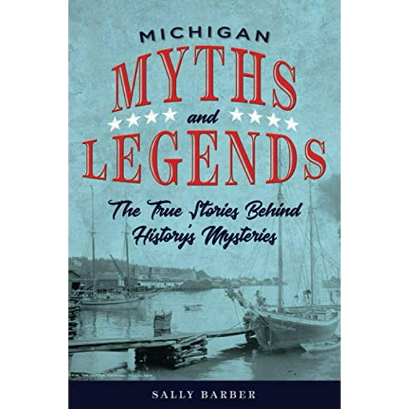 Mythes et Légendes du Michigan: les Vraies Histoires derrière les Mystères de l'Histoire (Série Mythes et Mystères)