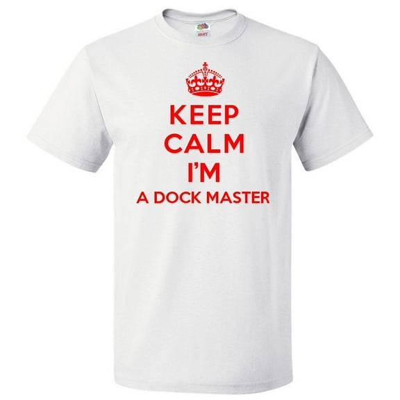 Keep Calm I'm A Dock Master T shirt Funny Tee Gift