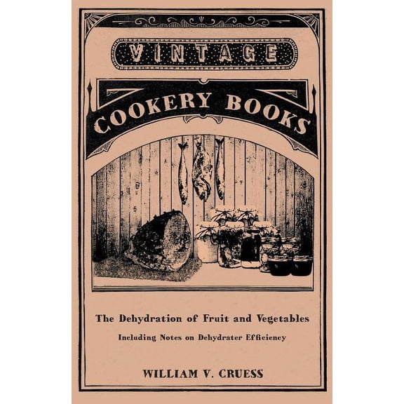 The Dehydration of Fruit and Vegetables - Including Notes on Dehydrater Efficiency (Paperback)