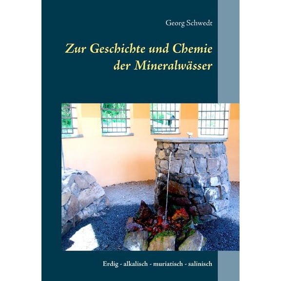 Zur Geschichte und Chemie der Mineralwässer: Erdig - alkalisch - muriatisch - salinisch, (Paperback)