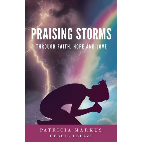 Praising Storms: Through Faith, Hope and Love, (Paperback)