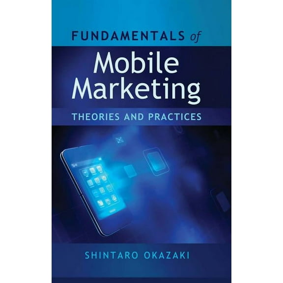 Fundamentals of Mobile Marketing: Theories and practices, (Paperback)