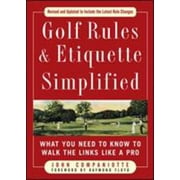 Golf Rules & Etiquette Simplified: What You Need to Know to Walk the Links Like a Pro (Golf Rules & Etiquette Simplified) [Paperback - Used]