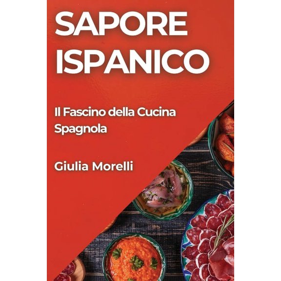 Sapore Ispanico: Il Fascino della Cucina Spagnola, (Paperback)