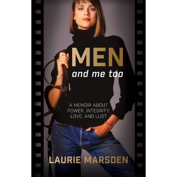 MEN and me too: A Memoir About Power, Integrity, Love and Lust, (Paperback)