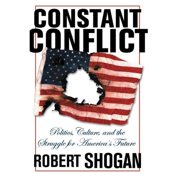 Constant Conflict: Politics, Culture, and the Struggle for America's Future, (Paperback)