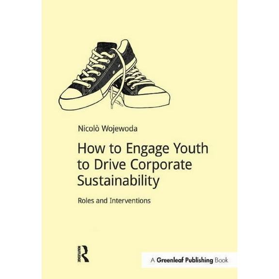 Doshorts How to Engage Youth to Drive Corporate Sustainability: Roles and Interventions, (Paperback)