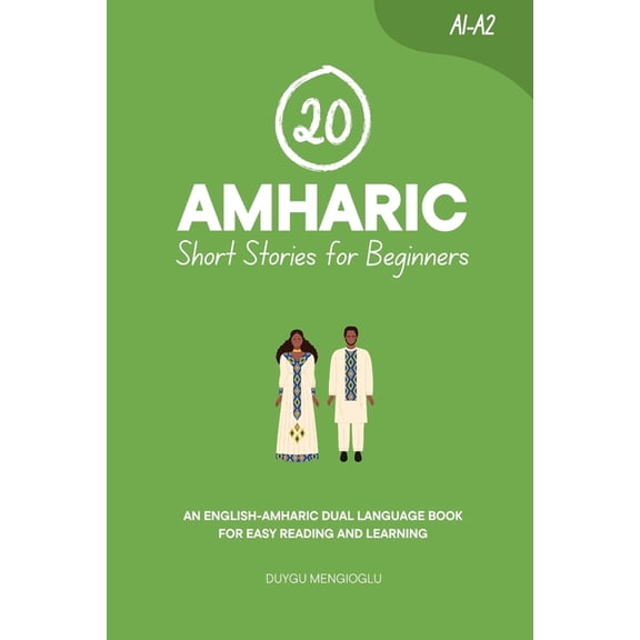 Learn Amharic 20 Amharic Short Stories for Beginners: An English-Amharic Dual-Language Book for Easy Reading and Learning, (Paperback)