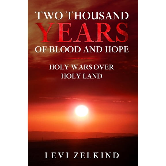 Two Thousand Years of Blood and Hope: Holy Wars over Holy Land (Paperback)