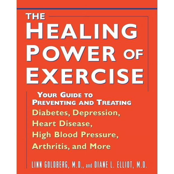 The Healing Power of Exercise: Your Guide to Preventing and Treating Diabetes, Depression, Heart Disease, High Blood Pre, (Hardcover)