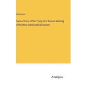 Transactions of the Thirty-First Annual Meeting of the Ohio State Medical Society (Hardcover)