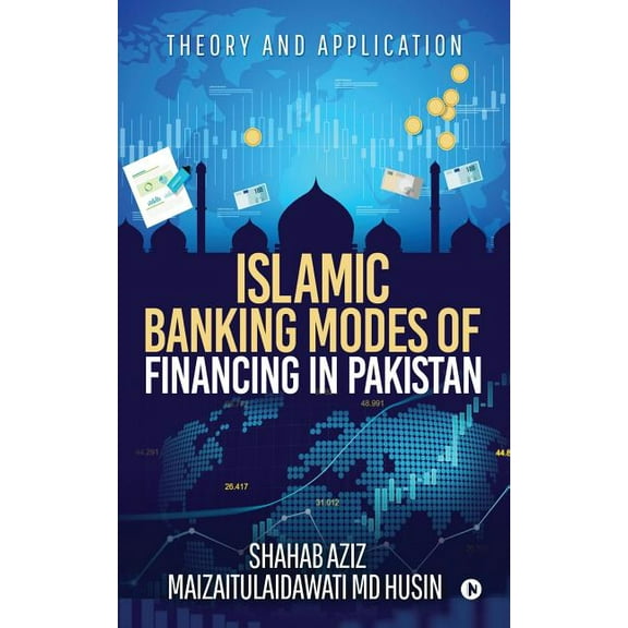 Islamic Banking Modes of Financing in Pakistan: Theory and Application, (Paperback)