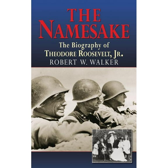 The Namesake, the Biography of Theodore Roosevelt Jr. (Hardcover)