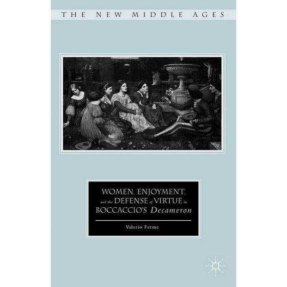 New Middle Ages Women, Enjoyment, and the Defense of Virtue in Boccaccio's Decameron, (Hardcover)