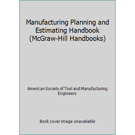 Manufacturing Planning and Estimating Handbook (McGraw-Hill Handbooks) [Hardcover - Used]