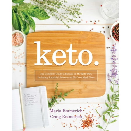 Keto : The Complete Guide to Success on The Ketogenic Diet, including Simplified Science and No-cook Meal (Best Ketogenic Diet Plan)