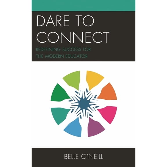 Dare to Connect: Redefining Success for the Modern Educator, (Hardcover)