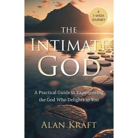 The Intimate God: A Practical Guide to Experiencing the God Who Delights in You, (Paperback)