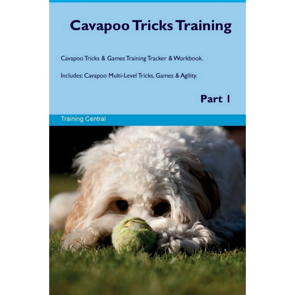 Cavapoo Tricks Training Cavapoo Tricks & Games Training Tracker & Workbook. Includes: Cavapoo Multi-Level Tricks, (Paperback)