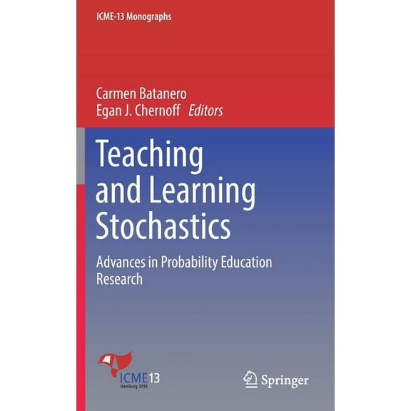 Icme-13 Monographs Teaching and Learning Stochastics: Advances in Probability Education Research, (Hardcover)