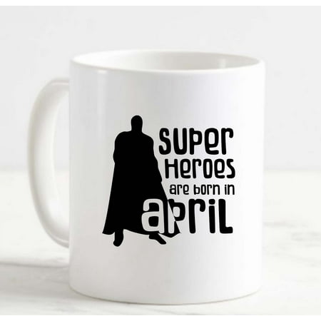 

Coffee Mug Superheroes Are Born In April Hero Cape Birth Month White Cup Funny Gifts for work office him her