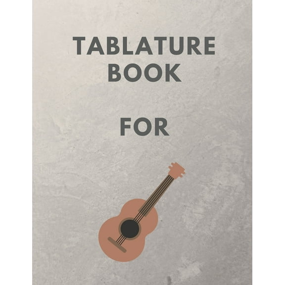 Tablature Book For : Guitar Tab Book For Kids And Adults, Birthday Gift, 150pages, "8.5x11"in, Soft Cover, Matte Finish (Paperback)