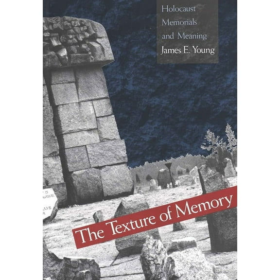 The Texture of Memory : Holocaust Memorials and Meaning (Paperback)