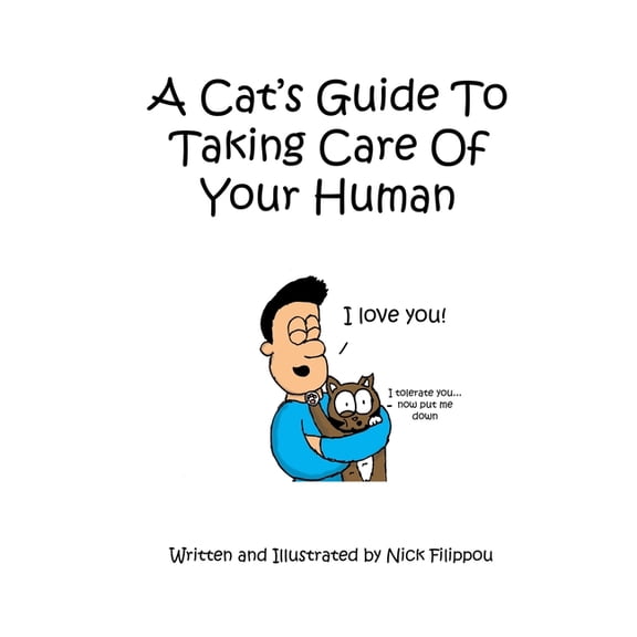 A Cat's Guide To Taking Care Of Your Human, (Paperback)
