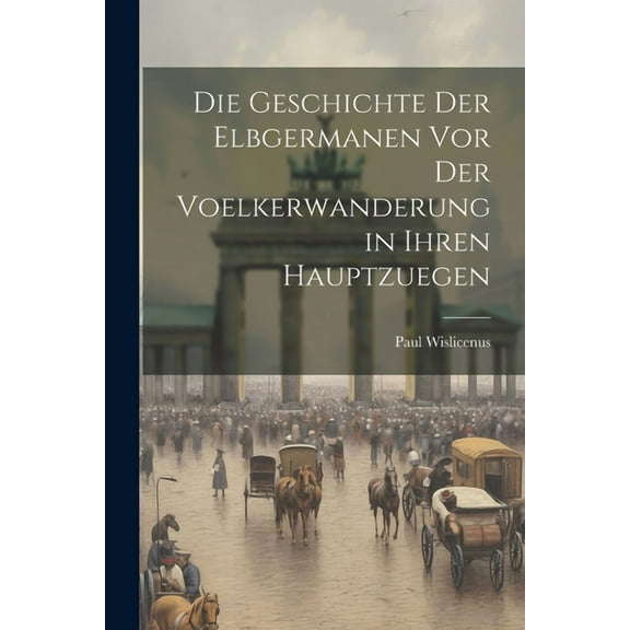 Die Geschichte Der Elbgermanen Vor Der Voelkerwanderung in Ihren Hauptzuegen (Paperback)