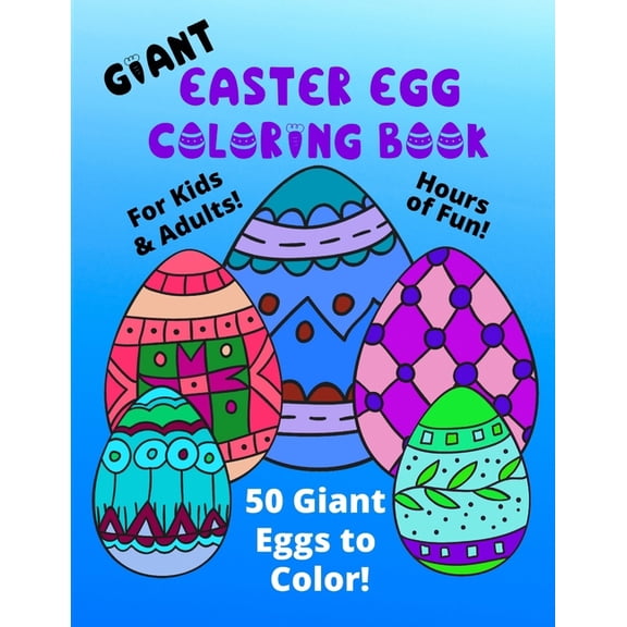 Creative Coloring Books & Pages for Kids: Giant Easter Egg Coloring Book For Kids & Adults: 50 Giant Eggs To Color: Easy Fun Color Pages (Paperback)