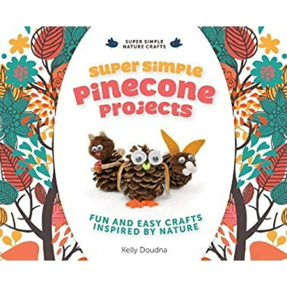 Pre-Owned Super Simple Pinecone Projects: Fun and Easy Crafts Inspired by Nature: Fun and Easy Crafts Inspired by Nature (Library Binding) 1624030807 9781624030802