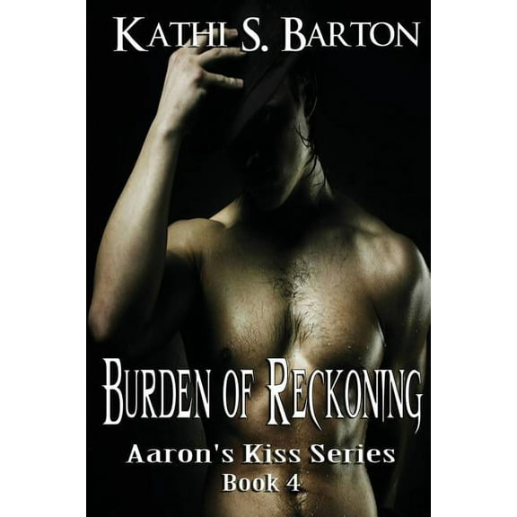 Aaron's Kiss Burden of Reckoning: Aaron's Kiss Series, Book 4, (Paperback)
