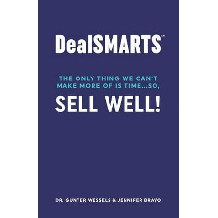 Dealsmarts: The Only Thing We Can't Make More of Is Time... So, Sell Well!