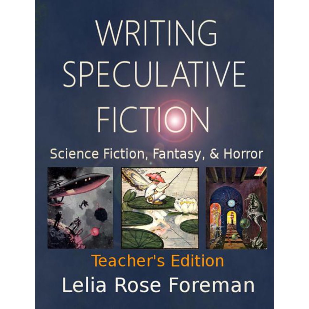 Writing Speculative Fiction Science Fiction, Fantasy, and Horror