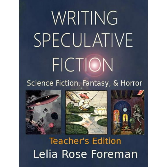 Writing Speculative Fiction: Science Fiction, Fantasy, and Horror: Teacher's Edition, (Paperback)