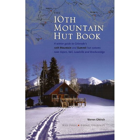 Pre-Owned The 10th Mountain Hut Book: A Winter Guide to Colorado's Tenth Mountain and Summit Hut Systems Near Aspen, Vail, Leadville and Breckenridge (Paperback) 1882426231 9781882426232