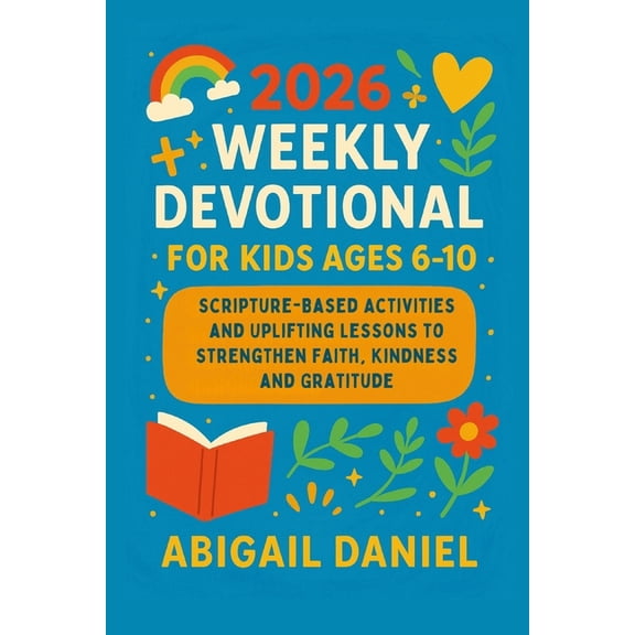 2026 Weekly Devotional for Kids Ages 6-10: Scripture-Based Activities and Uplifting Lessons to Strengthen Faith, Kindnes, (Paperback)
