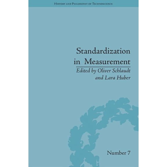 History and Philosophy of Technoscience Standardization in Measurement: Philosophical, Historical and Sociological Issues, (Hardcover)