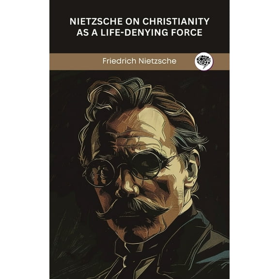Nietzsche on Christianity as a Life-Denying Force, (Paperback)