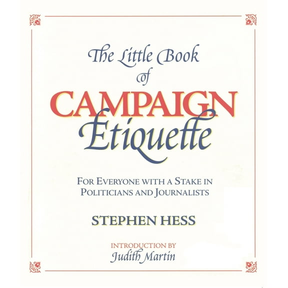 Little Book of Campaign Etiquette: For Everyone with a Stake in Politicians and Journalists, (Paperback)