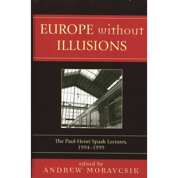 Europe Without Illusions: The Paul-Henri Spaak Lectures, 1994-1999, (Hardcover)