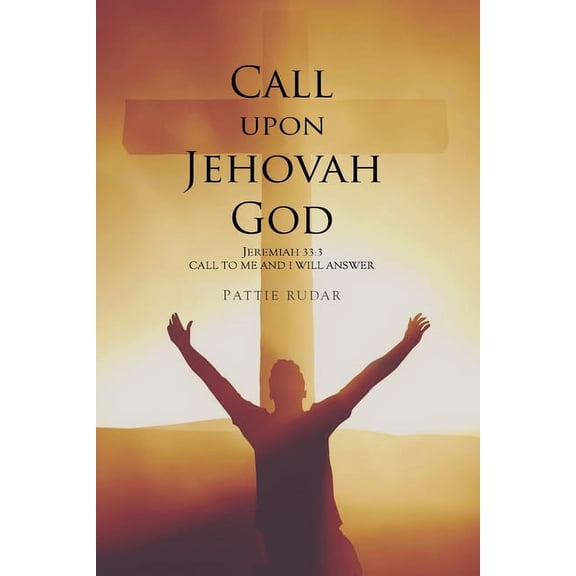 Call on Jehovah God: Jeremiah 33:3 Call to Me and I will Answer, (Paperback)