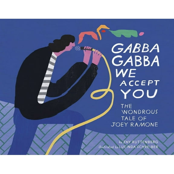 Gabba Gabba We Accept You: The Wondrous Tale of Joey Ramone, (Hardcover)